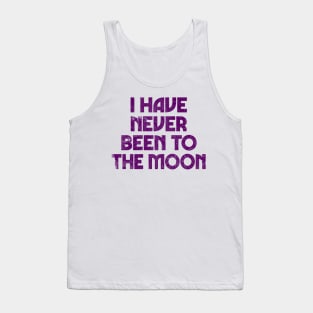 I Have Never Been To The Moon Tank Top